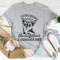 I Wish I Had Half The Confidence A Chihuahua Does Tee product image 1