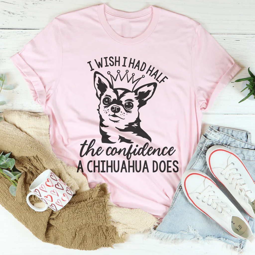 I Wish I Had Half The Confidence A Chihuahua Does Tee product image 3
