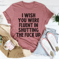 I Wish You Were Fluent In Shutting Up Tee product image 1