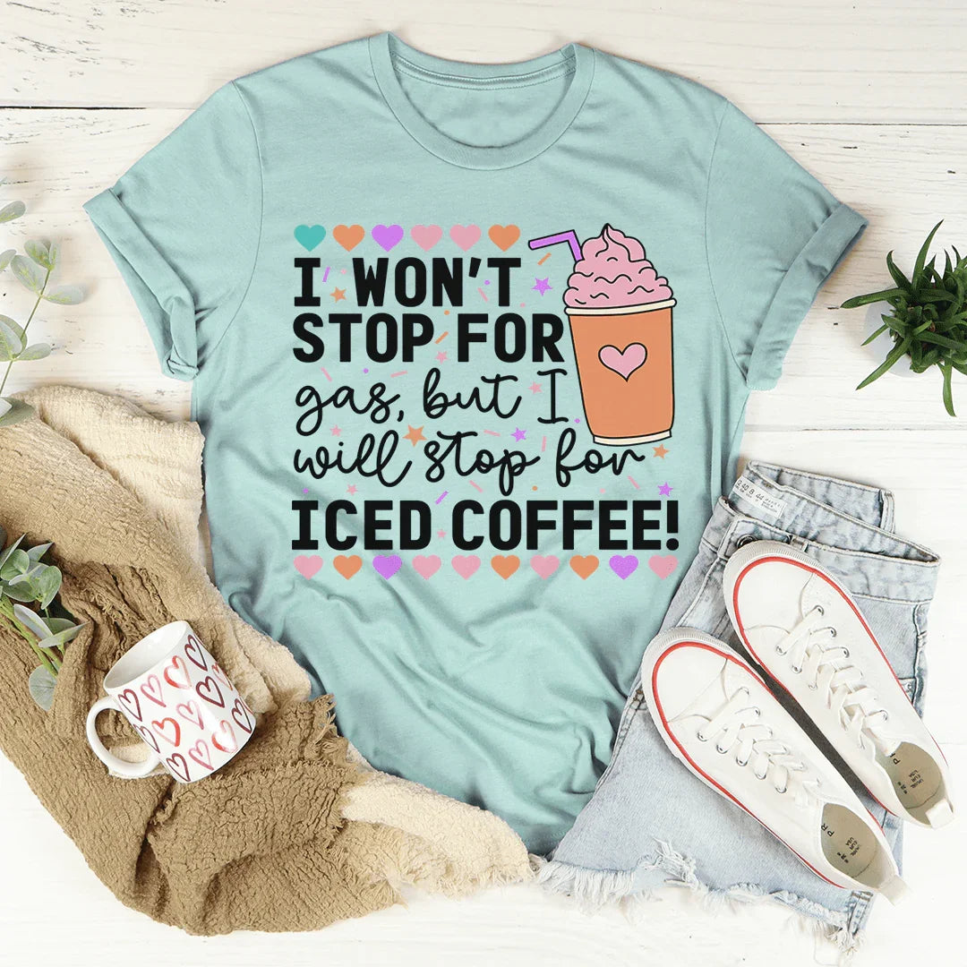 I Won't Stop For Gas But I Will Iced Coffee Tee product image 3