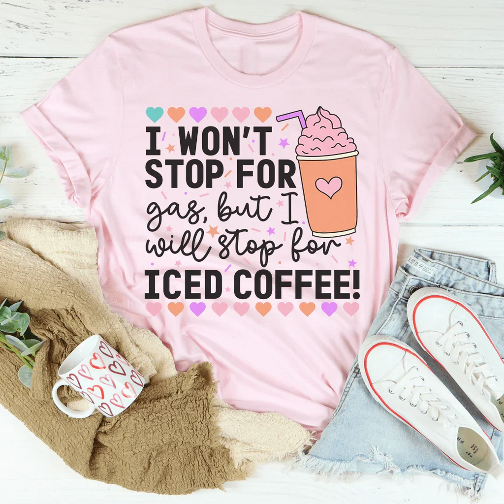 I Won't Stop For Gas But I Will Iced Coffee Tee product image 1