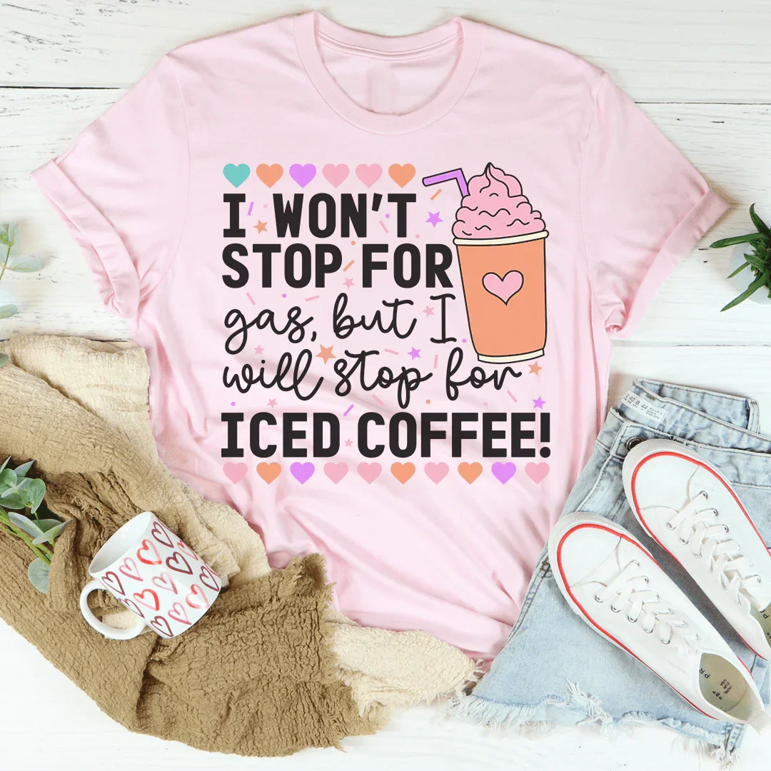 I Won't Stop For Gas But I Will Iced Coffee Tee product image 1