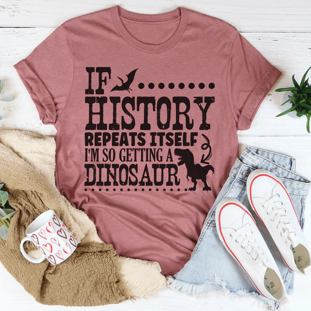 If History Repeats Itself I'm So Getting A Dinosaur Tee product image 3