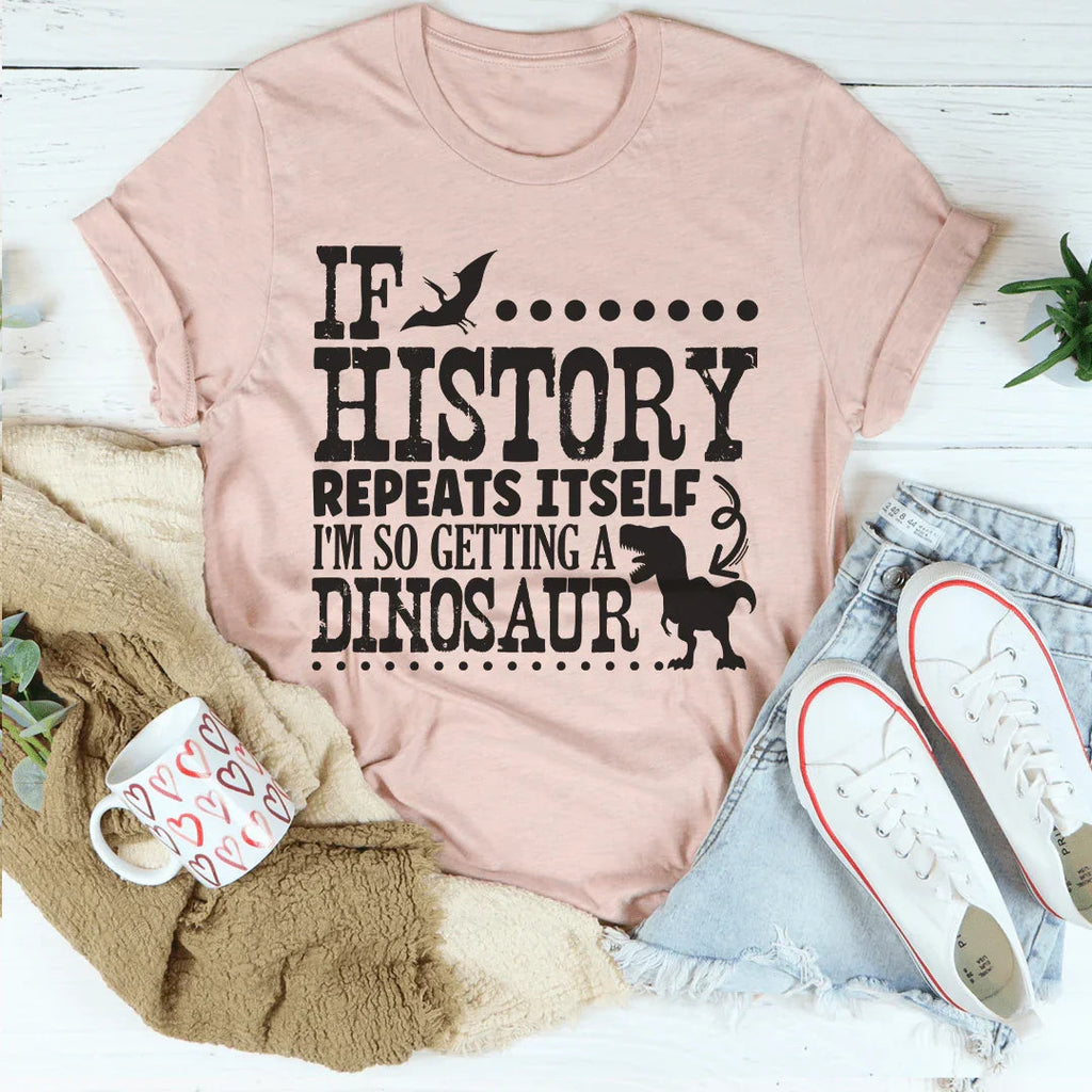 If History Repeats Itself I'm So Getting A Dinosaur Tee product image 4