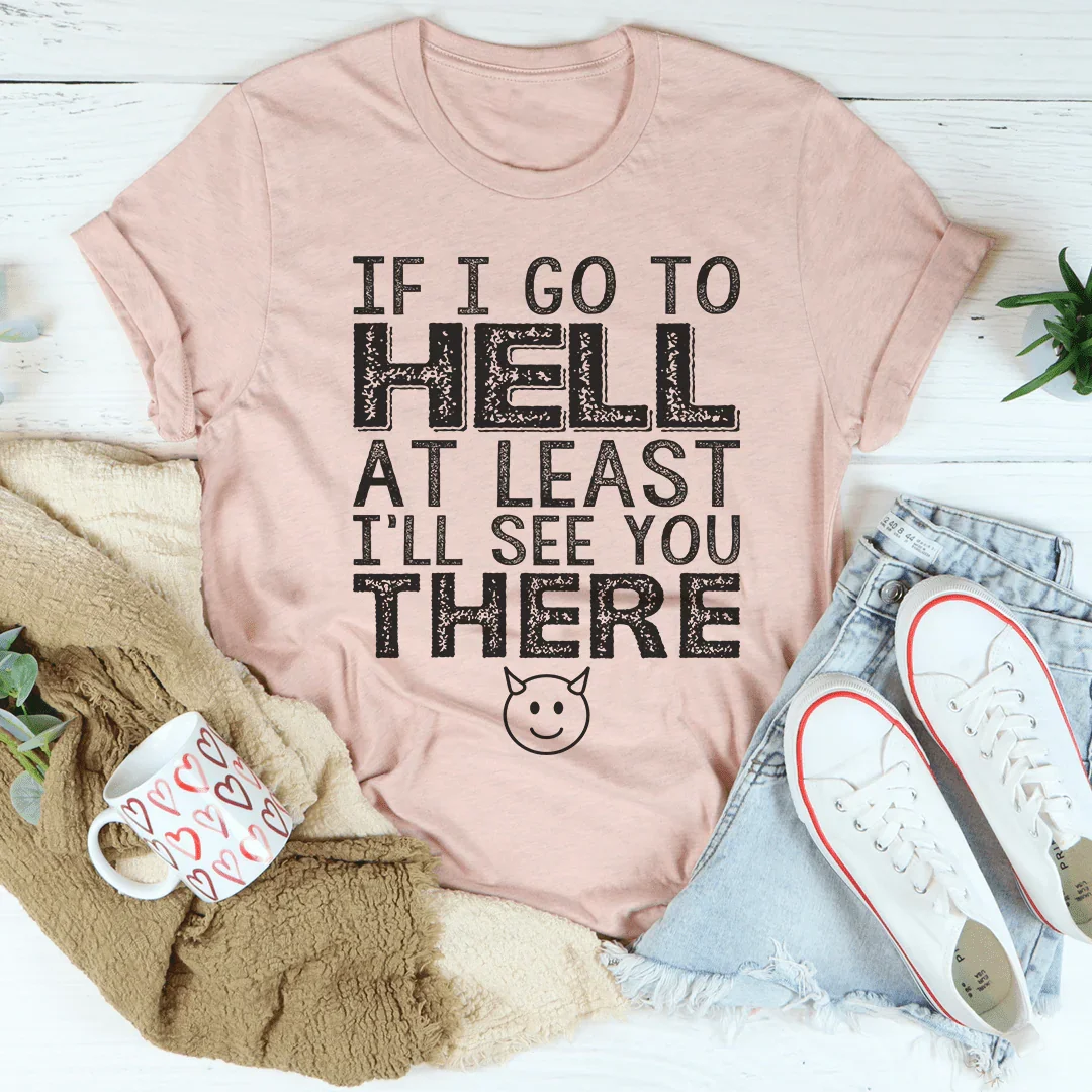 If I Go To Hell At Least I'll See You There Tee product image 2