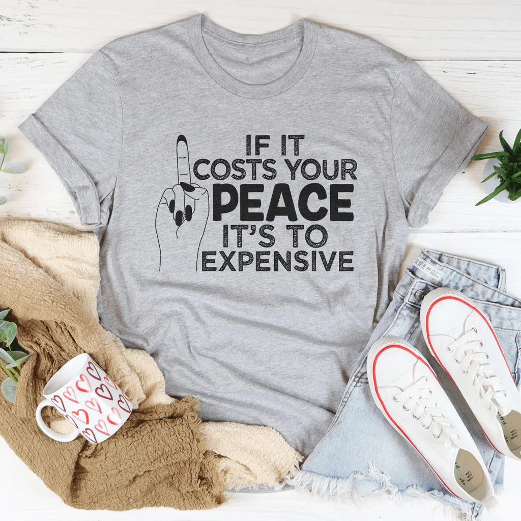 If It Costs Your Peace Is Too Damn Expensive Tee product image 3