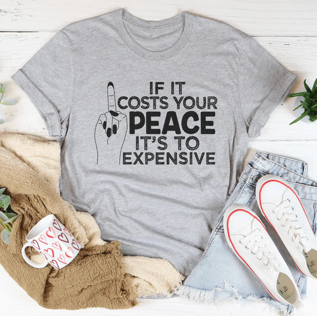 If It Costs Your Peace Is Too Damn Expensive Tee product image 3