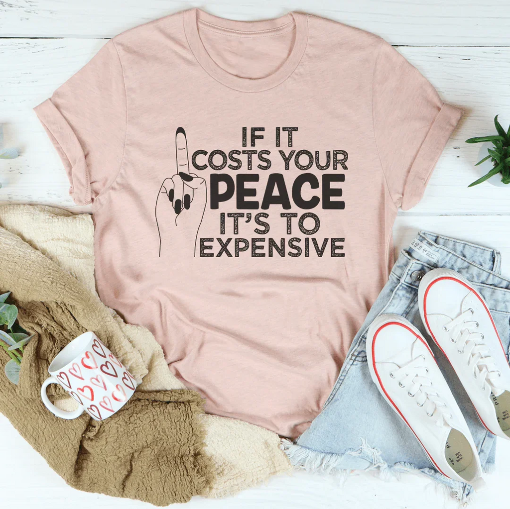 If It Costs Your Peace Is Too Damn Expensive Tee product image 1