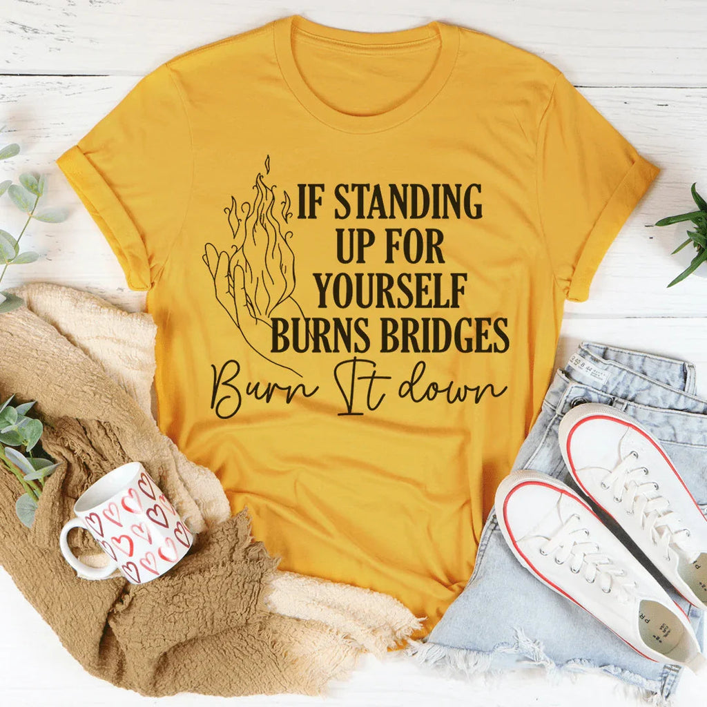 If Standing Up for Yourself Burn Bridges It Down Tee product image 3