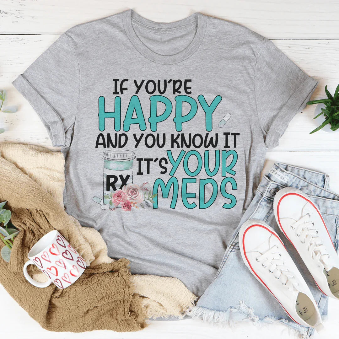If You're Happy And You Know It It's Your Meds Tee product image 2