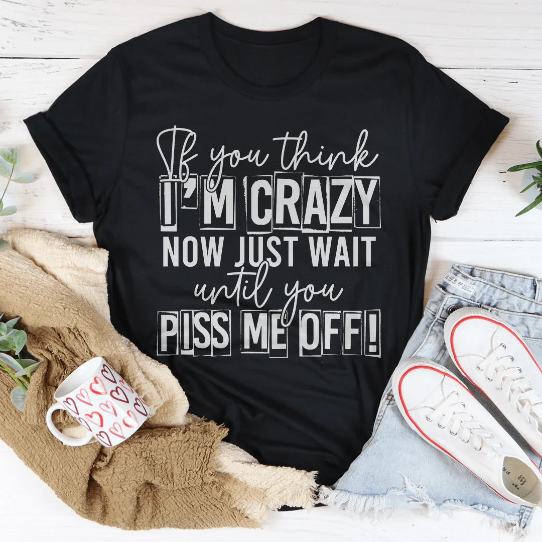 If You Think I Am Crazy Tee product image 3