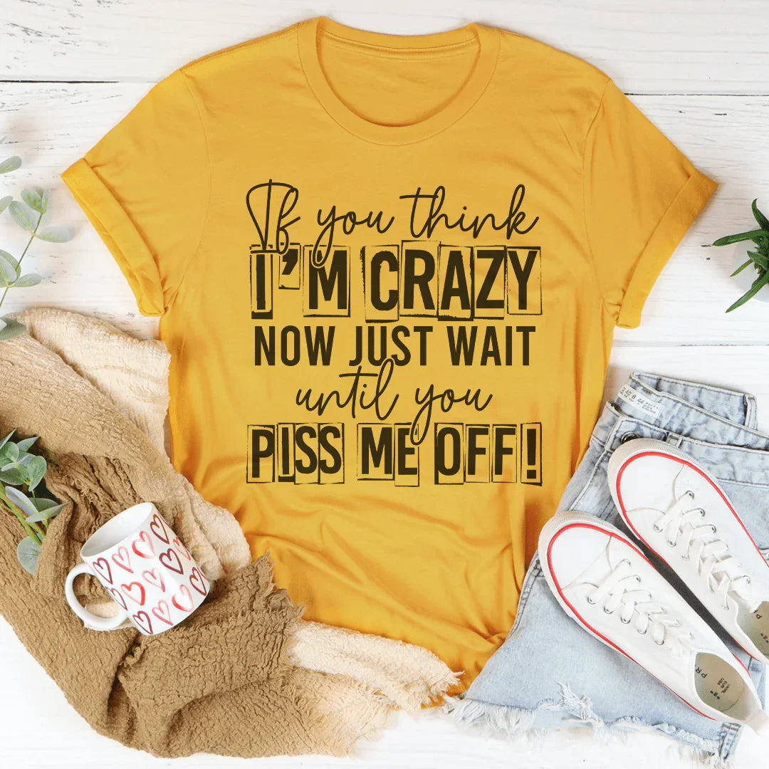 If You Think I Am Crazy Tee product image 4