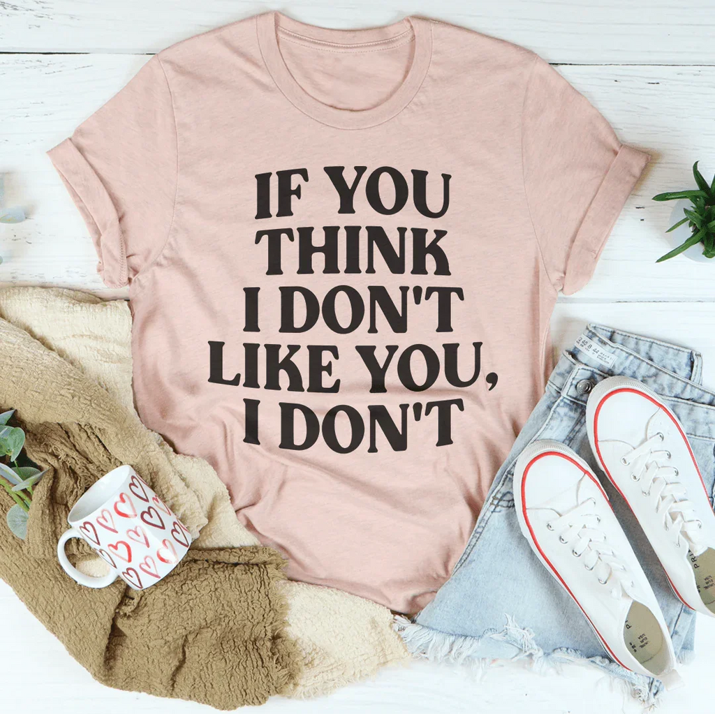 If You Think I Don't Like I Tee product image 4