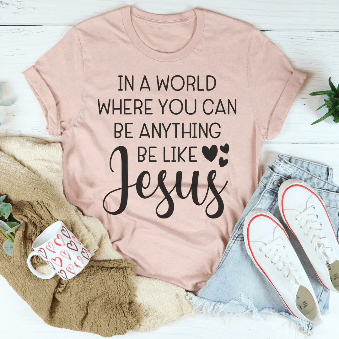 In A World Where You Can Be Anything Be Like Jesus Tee product image 2