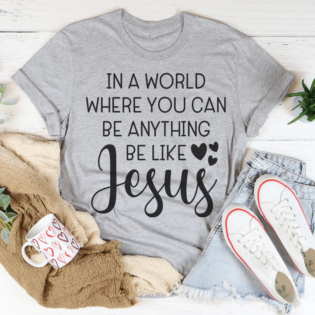 In A World Where You Can Be Anything Be Like Jesus Tee product image 4