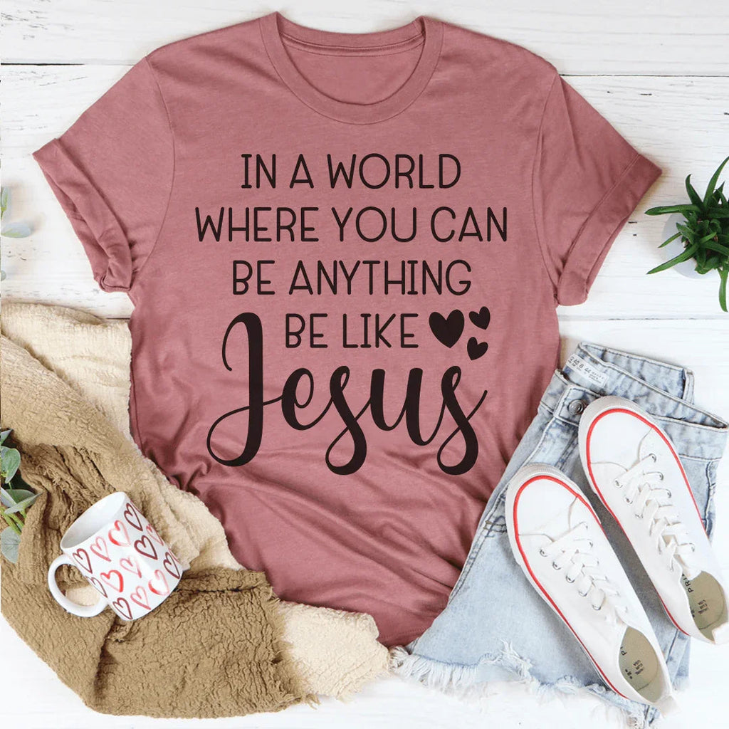 In A World Where You Can Be Anything Be Like Jesus Tee product image 3