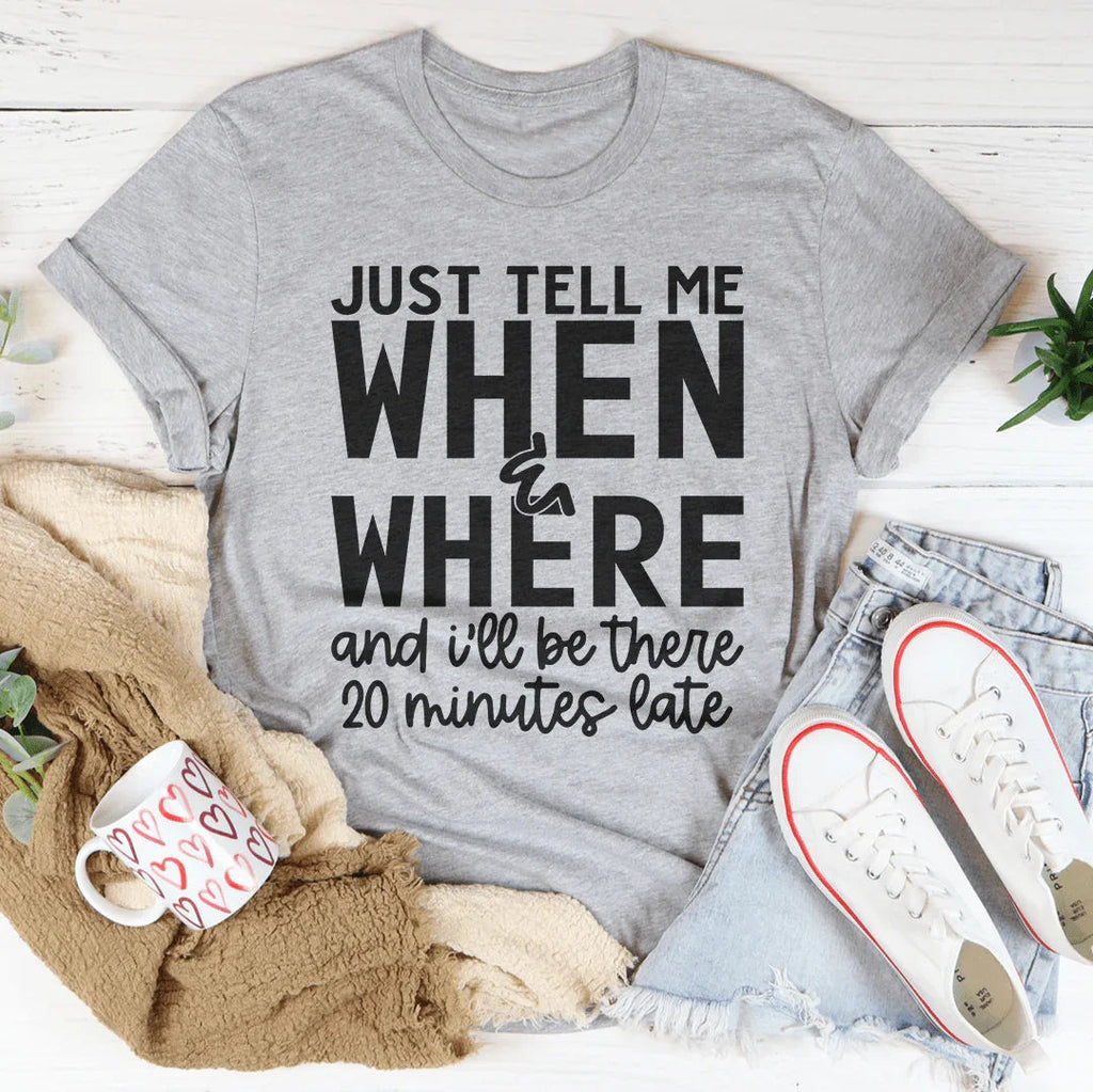 Just Tell Me When & Where Tee product image 2