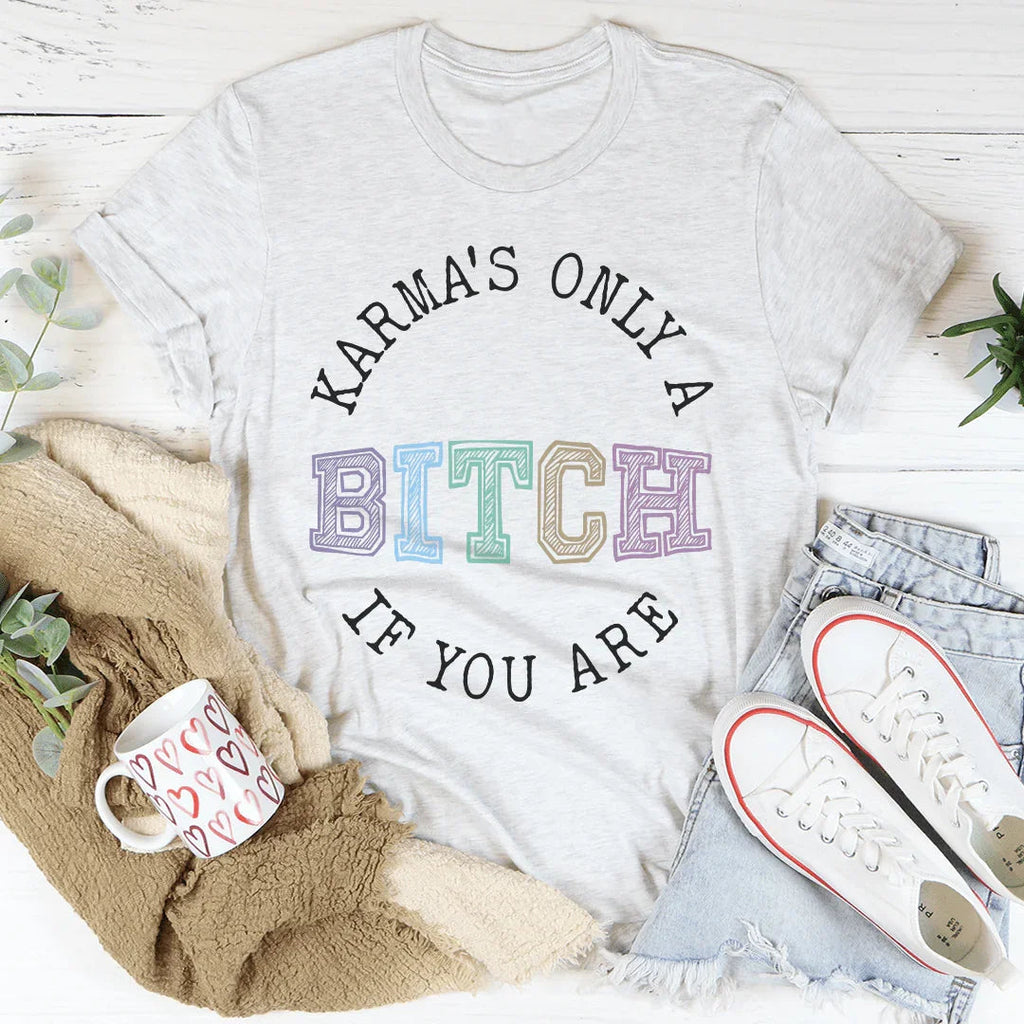 Karma's Only A B If You Are Tee product image 1