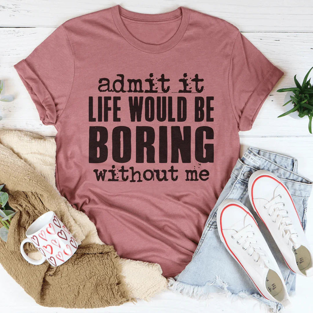 Witty Relatable Casual Top – \"admit it LIFE WOULD BE product image 3