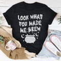 Look What You Made Me Brew Tee product image 1