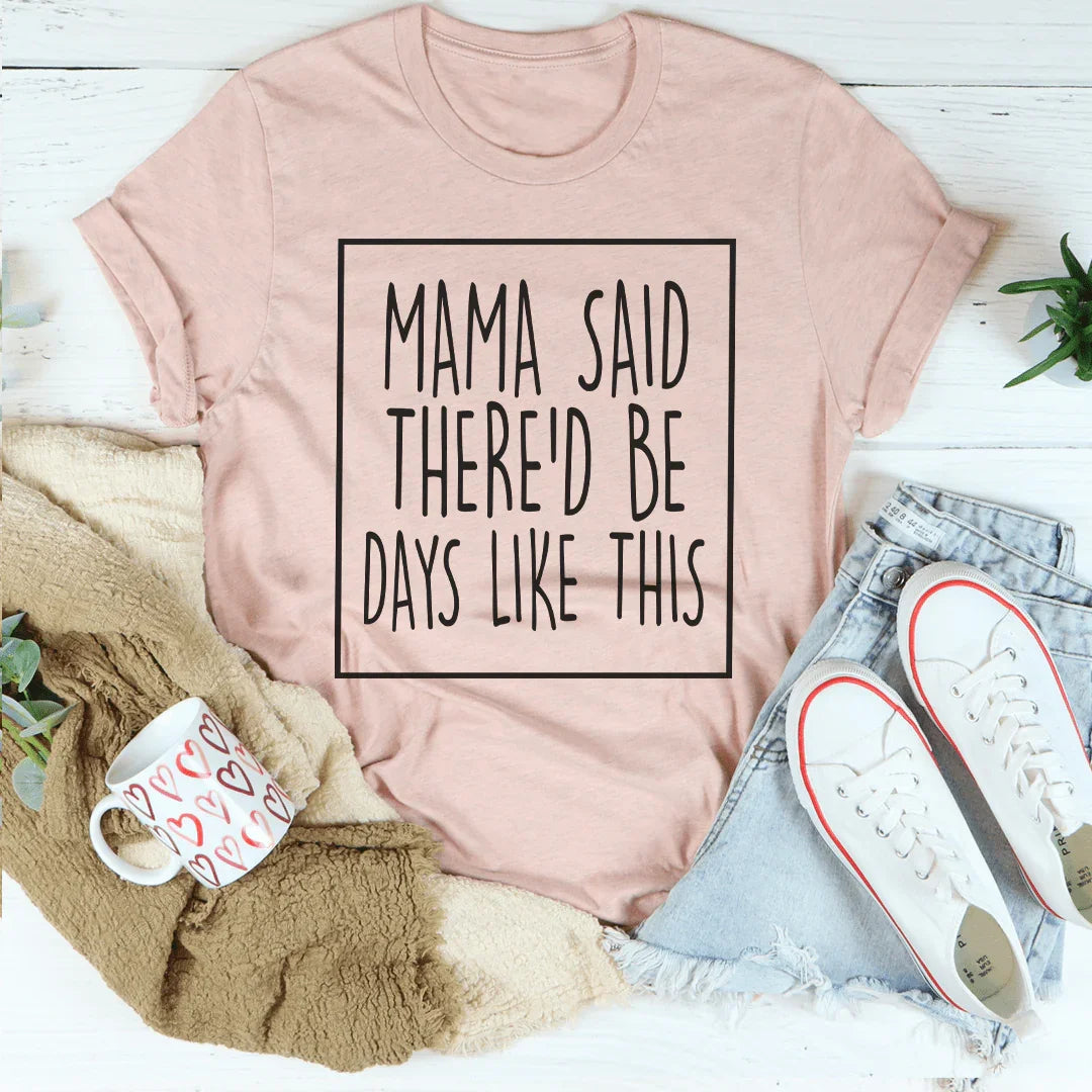Mama Said There'd Be Days Like This Tee product image 1