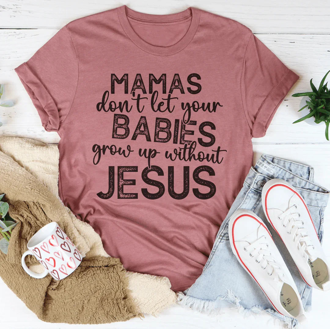 Mamas Don't Let Your Babies Grow Up Without Jesus Tee product image 4
