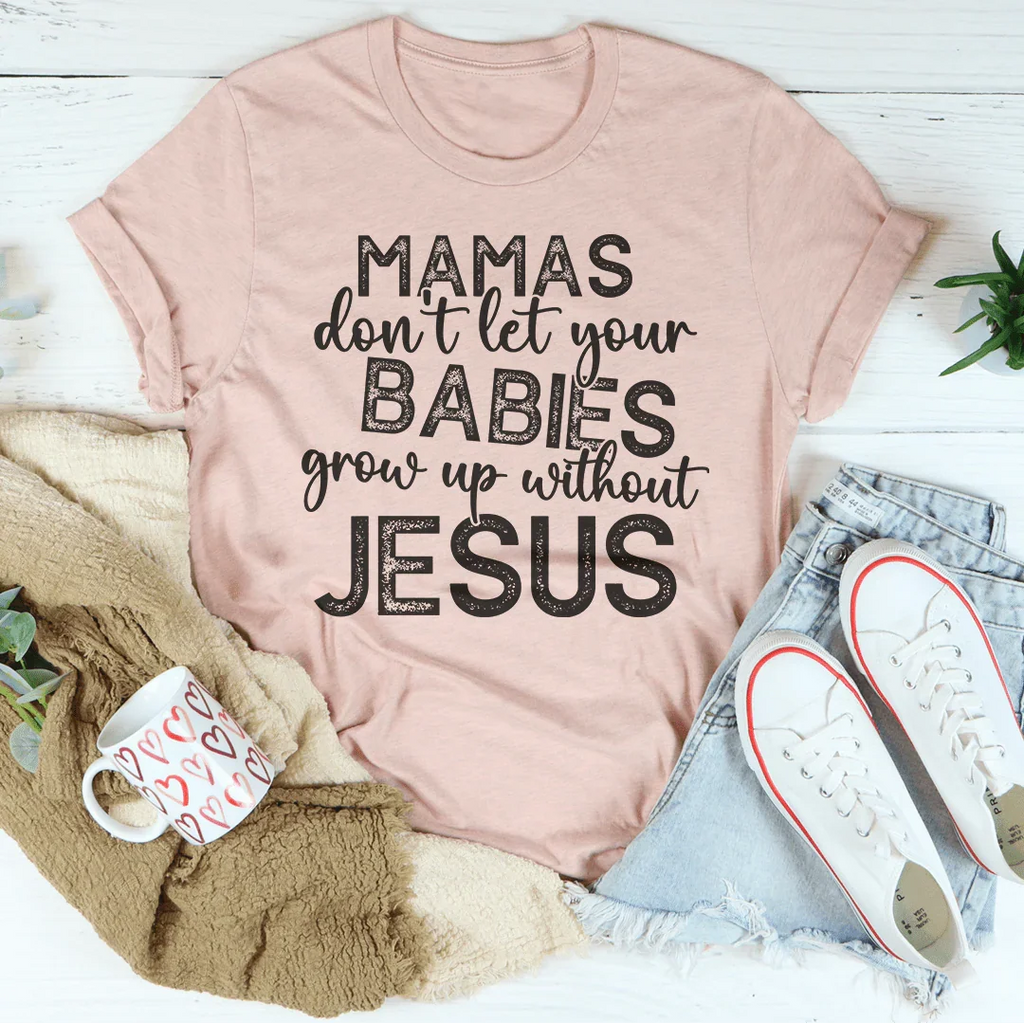 Mamas Don't Let Your Babies Grow Up Without Jesus Tee product image 3