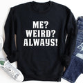 "Me? Weird? Always!" – Funny Cozy Crewneck Sweatshirt product image 1