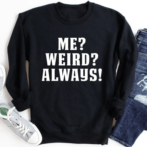 "Me? Weird? Always!" – Funny Cozy Crewneck Sweatshirt product image 1