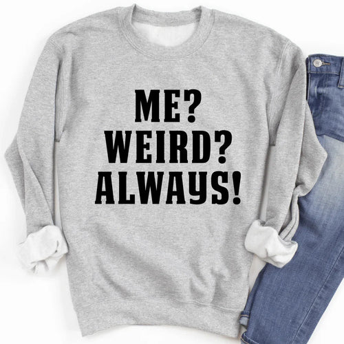 "Me? Weird? Always!" – Funny Cozy Crewneck Sweatshirt product image 2