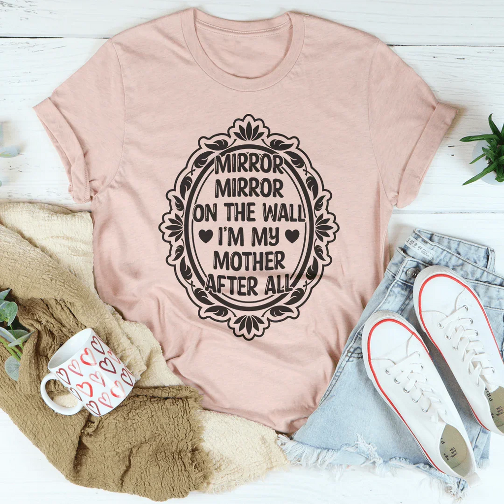 Mirror On The Wall I'm My Mother After All Tee product image 3