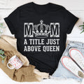 Mom A Title Just Above Queen Tee product image 1