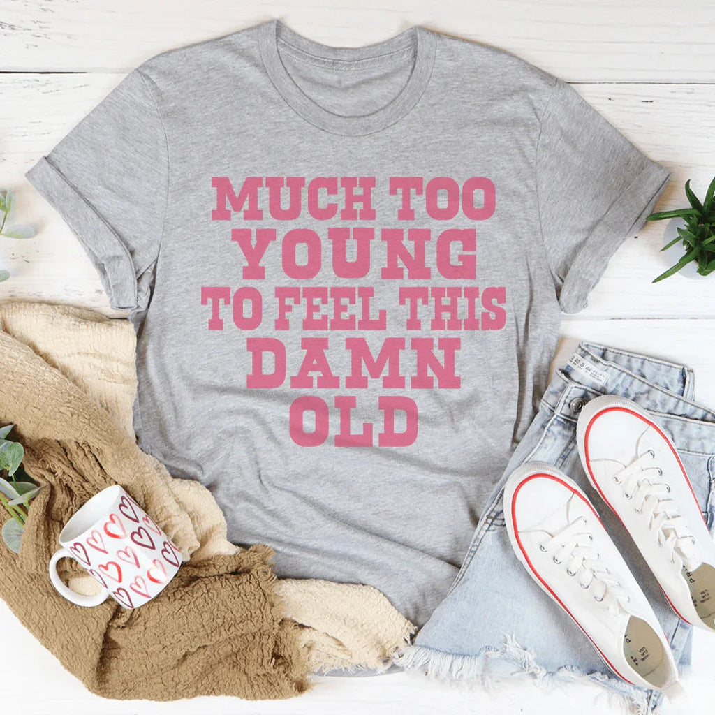 Much Too Young To Feel This Damn Old Tee product image 2