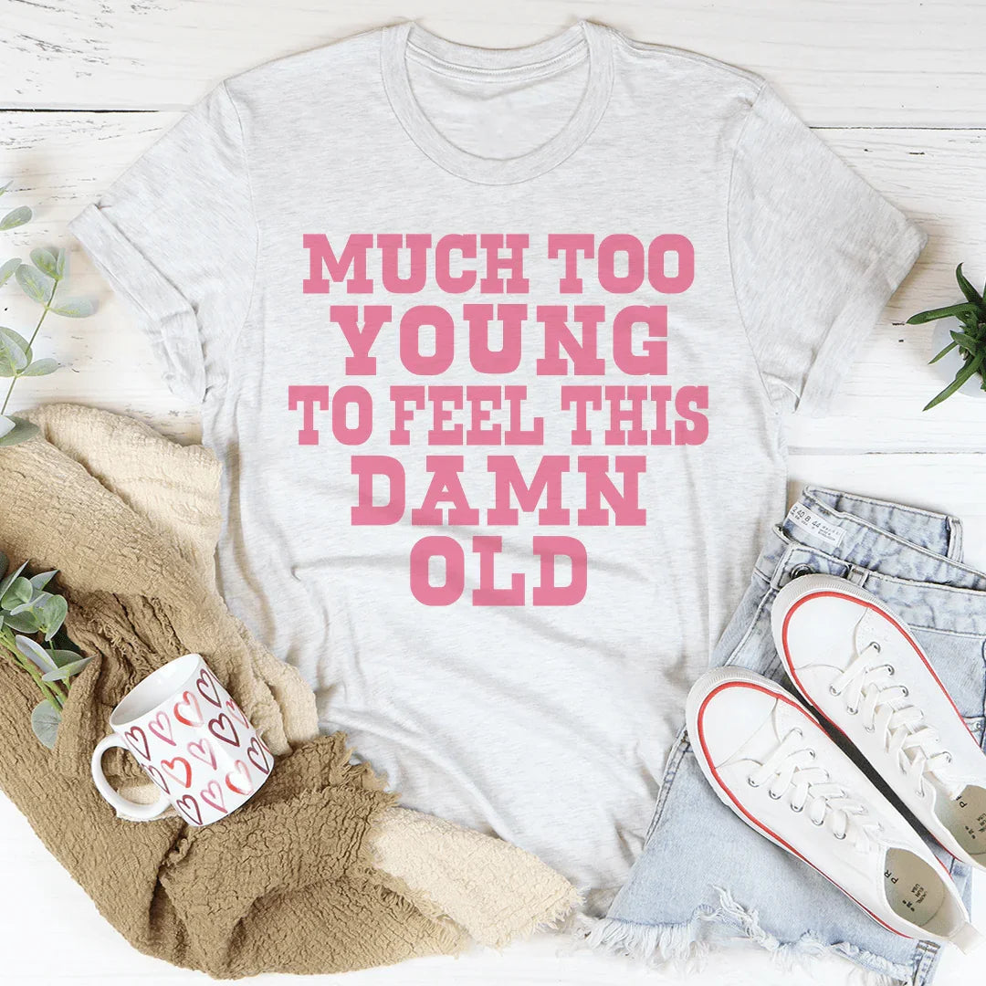 Much Too Young To Feel This Damn Old Tee product image 4