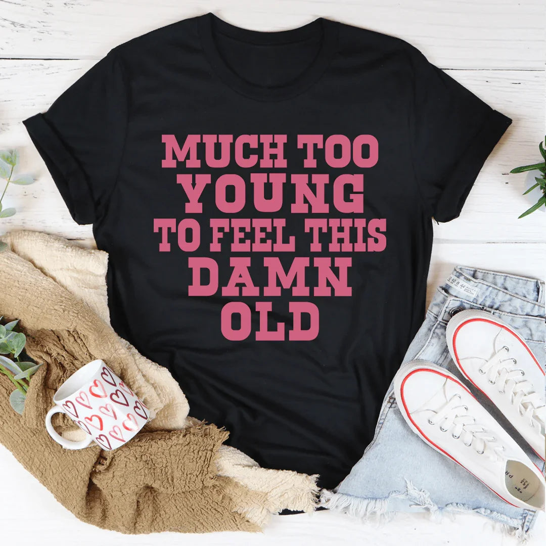 Much Too Young To Feel This Damn Old Tee product image 3