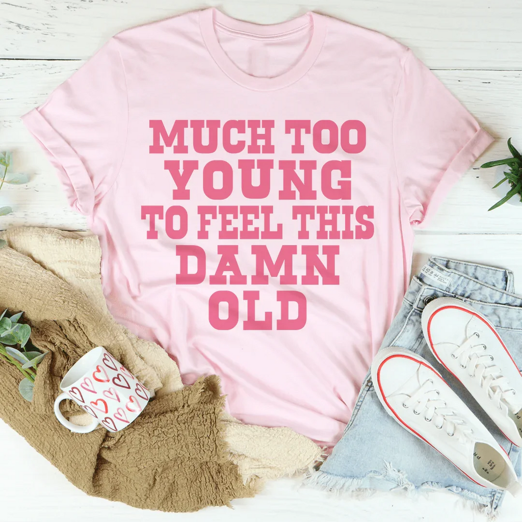 Much Too Young To Feel This Damn Old Tee product image 1