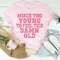 Much Too Young To Feel This Damn Old Tee product image 1