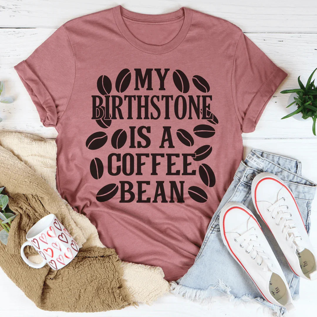 My Birthstone Is A Coffee Bean Tee product image 4