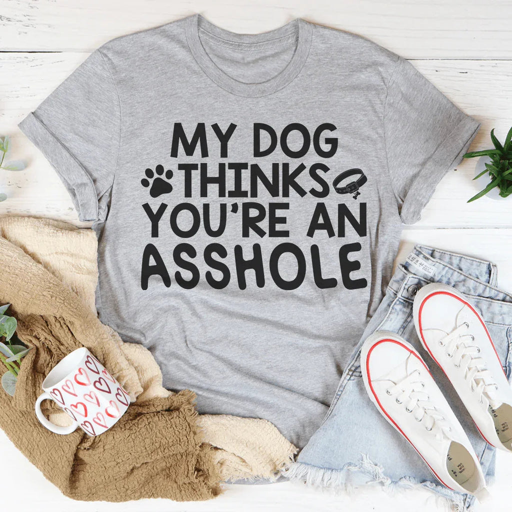 My Dog Thinks You're An Tee product image 1