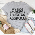 My Dog Thinks You're An Tee product image 1