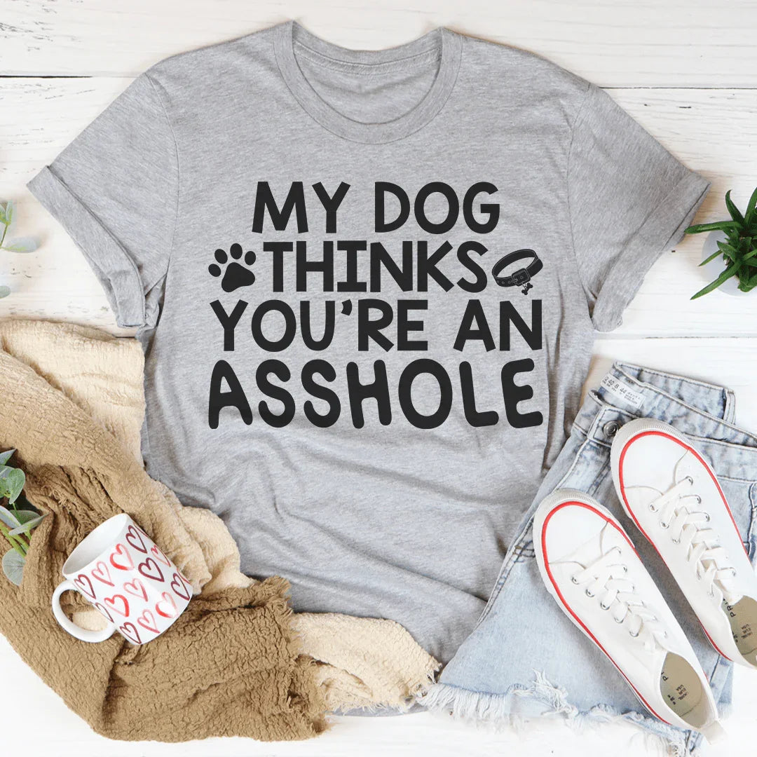 My Dog Thinks You're An Tee product image 1