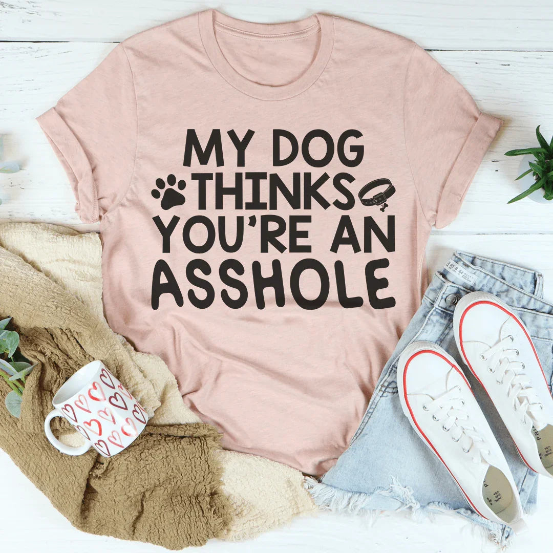 My Dog Thinks You're An Tee product image 3