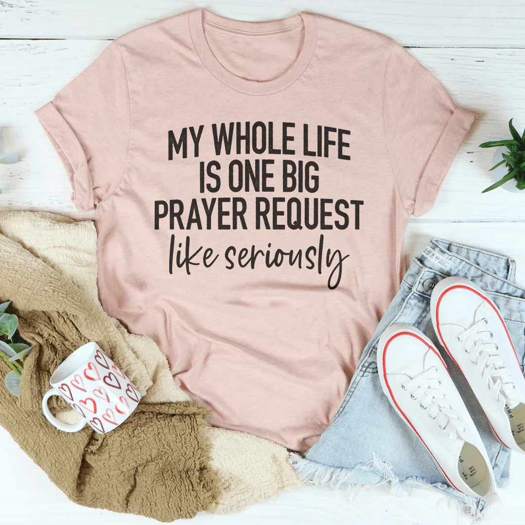 My Whole Life Is Just One Big Prayer Request Tee product image 1