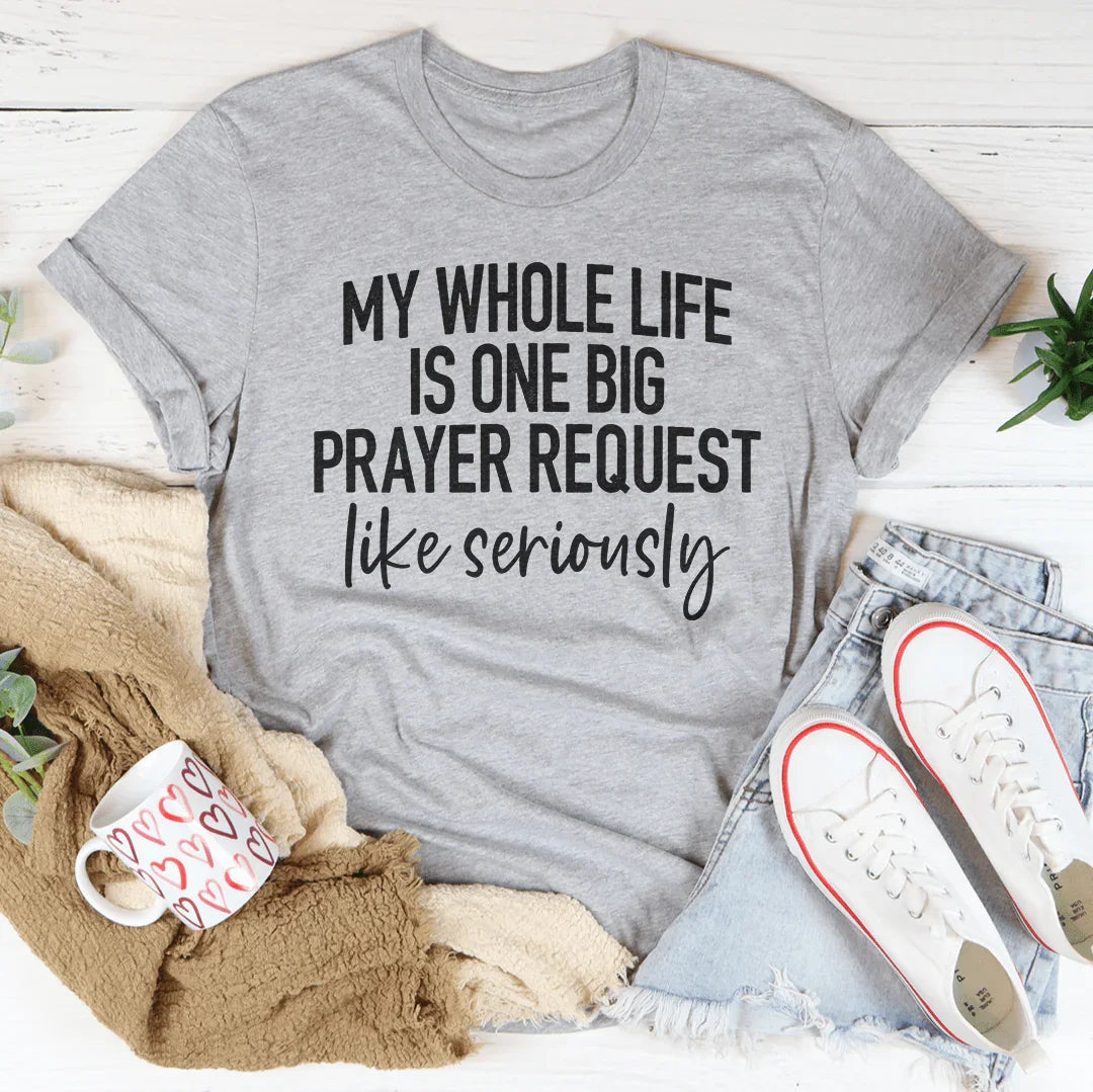 My Whole Life Is Just One Big Prayer Request Tee product image 3