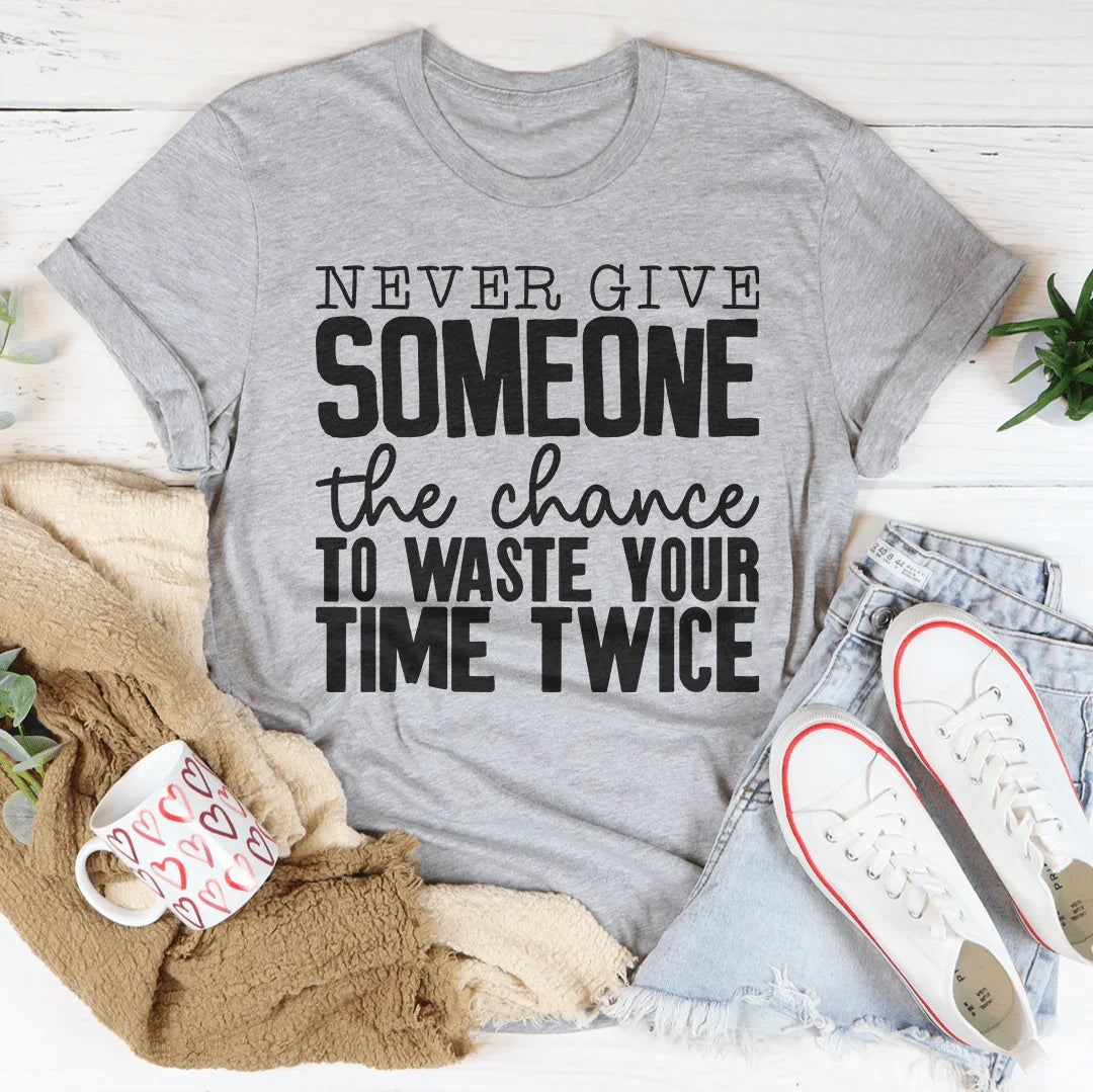 Never Give Someone The Chance To Waste Your Time Twice Tee product image 2