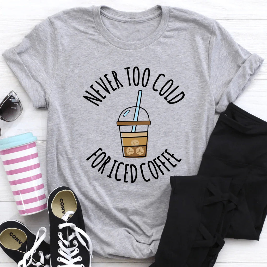 Coffee Lover Sarcastic Graphic Tee – "Never Too Cold For product image 2