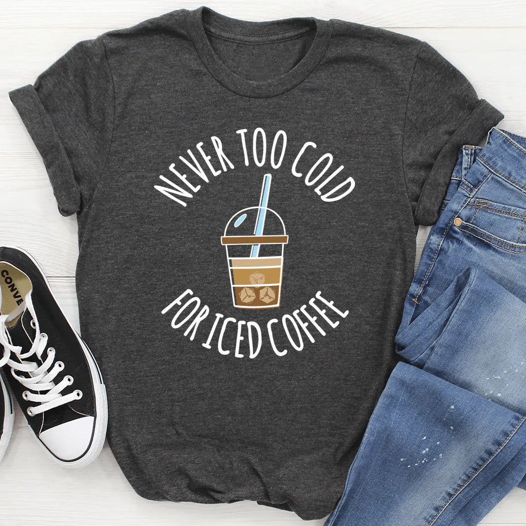 Coffee Lover Sarcastic Graphic Tee – "Never Too Cold For product image 3