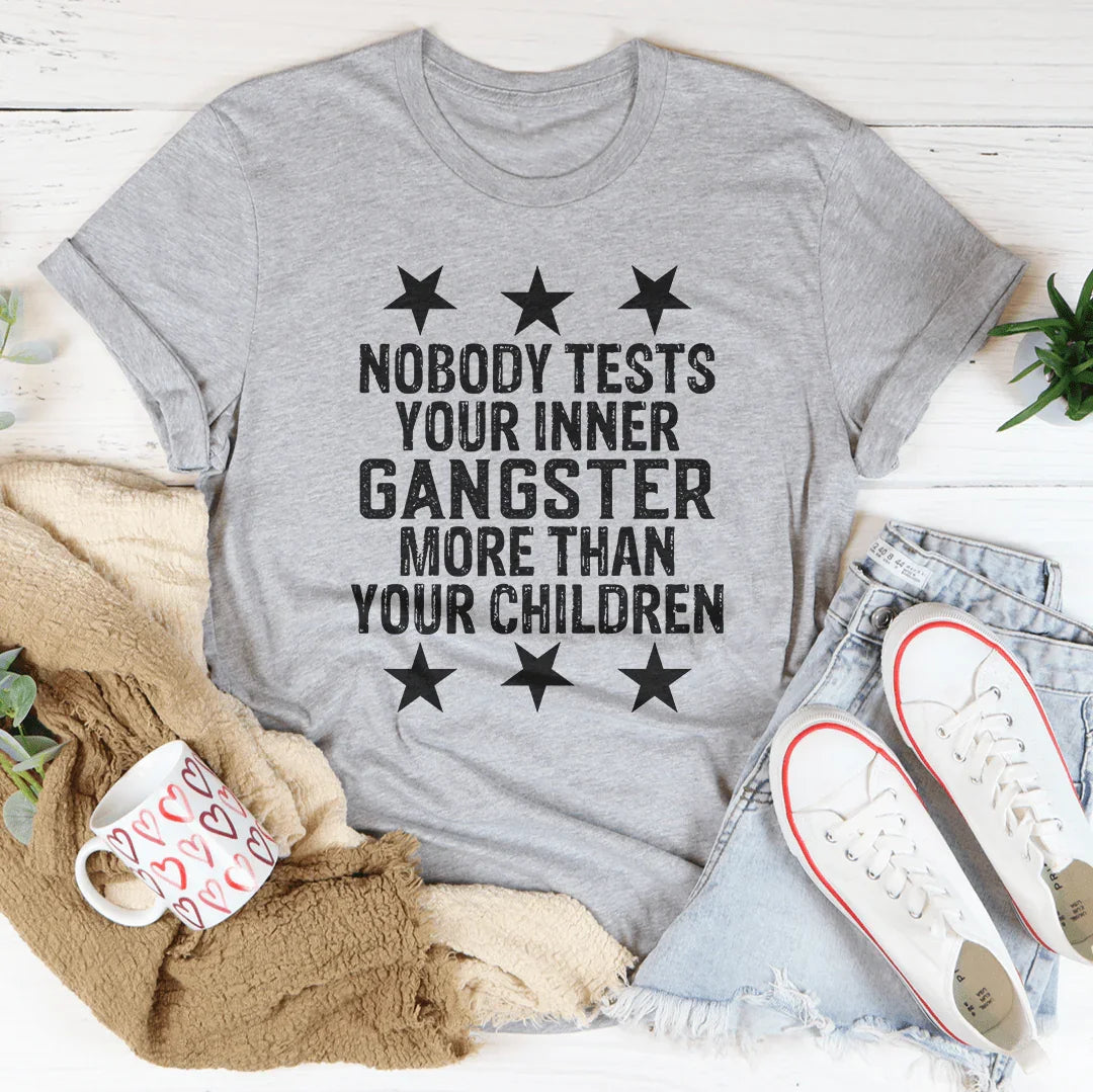 Nobody Test Your Inner Gangster More Than Children Tee product image 2