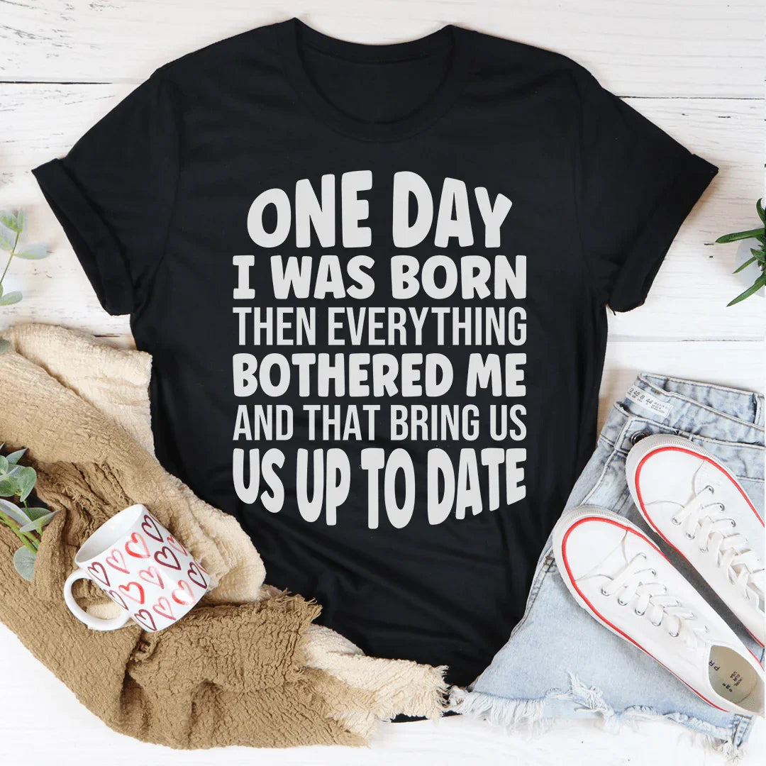 One Day I Was Born Then Everything Bothered Me Tee product image 2