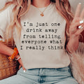 "I'm Just One Drink Away From Telling Everyone What I product image 1